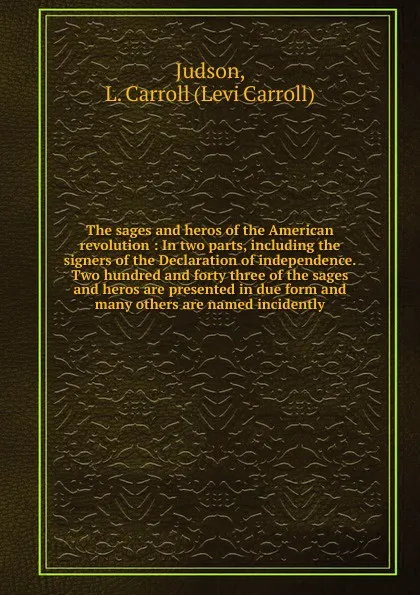 Обложка книги The sages and heros of the American revolution, Levi Carroll Judson