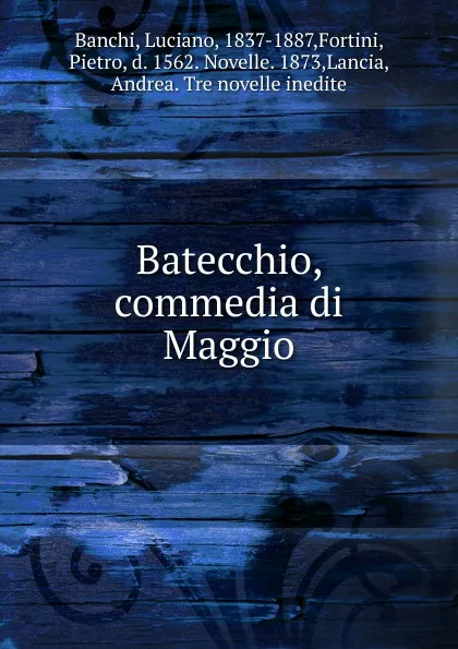 Обложка книги Batecchio, commedia di Maggio, Luciano Banchi