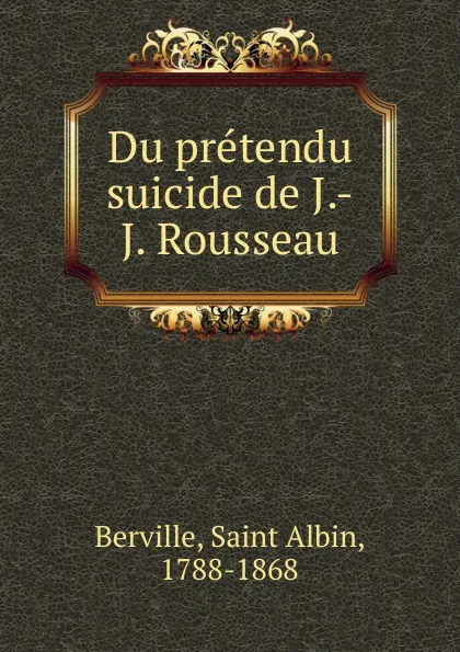 Обложка книги Du pretendu suicide de J.-J. Rousseau, Saint Albin Berville