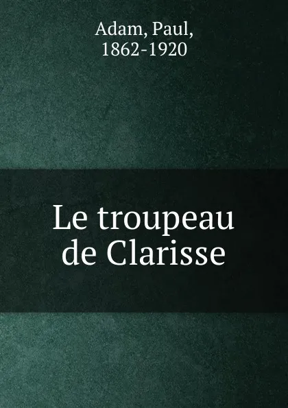 Обложка книги Le troupeau de Clarisse, Paul Adam