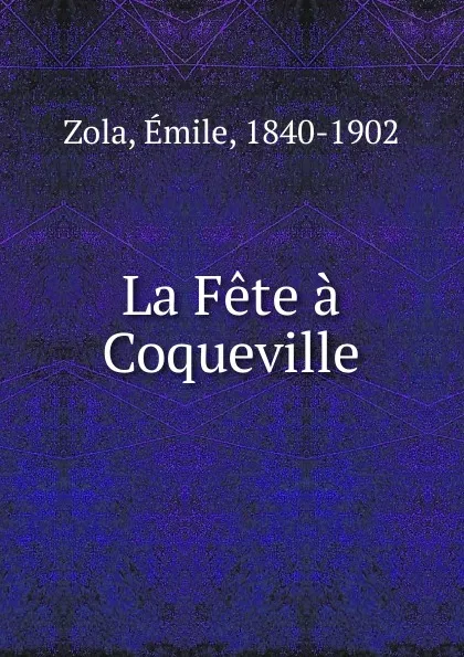 Обложка книги La Fete a Coqueville, Zola Emile