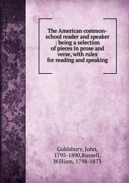 Обложка книги The American common-school reader and speaker, John Goldsbury