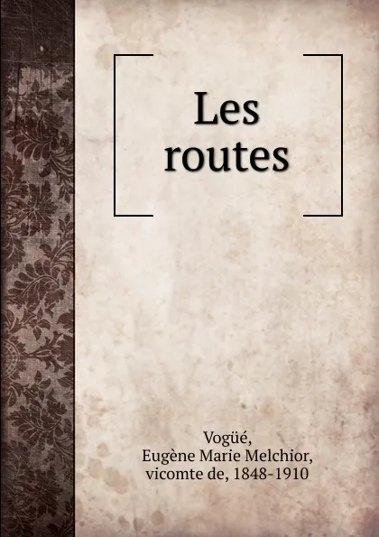 Обложка книги Les routes, Eugène Marie Melchior Vogüé