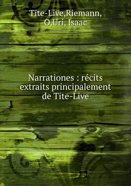 Обложка книги Narrationes. Recits extraits principalement de Tite-Live, Isaac Uri