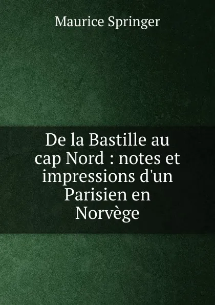 Обложка книги De la Bastille au cap Nord, Maurice Springer