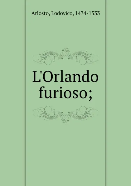 Обложка книги L'Orlando furioso ;, Ariosto Lodovico