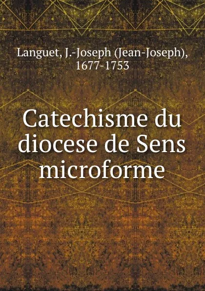 Обложка книги Catechisme du diocese de Sens microforme, Jean-Joseph Languet