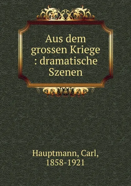 Обложка книги Aus dem grossen Kriege, Carl Hauptmann