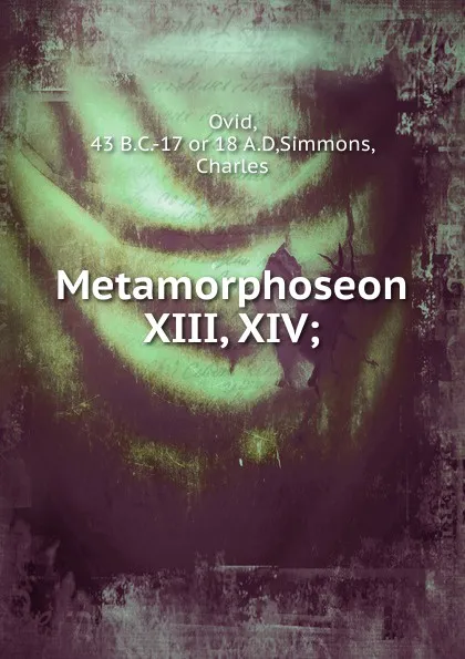 Обложка книги Metamorphoseon XIII, XIV, Publius Ovidius Naso