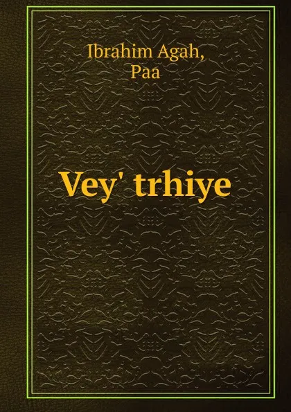 Обложка книги Vey. trhiye, Ibrahim Agah