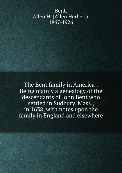 Обложка книги The Bent family in America, Allen Herbert Bent