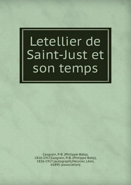 Обложка книги Letellier de Saint-Just et son temps, Philippe-Baby Casgrain