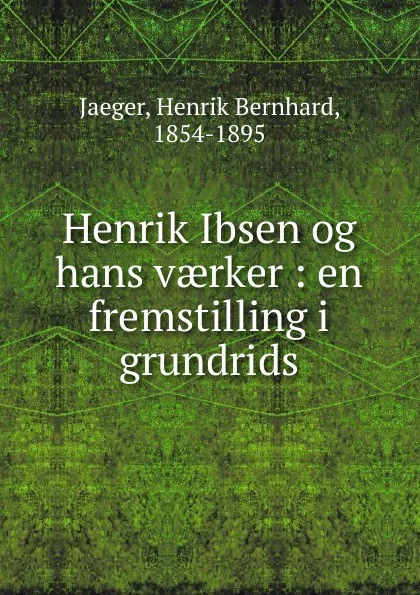 Обложка книги Henrik Ibsen og hans vaerker, Henrik Bernhard Jaeger