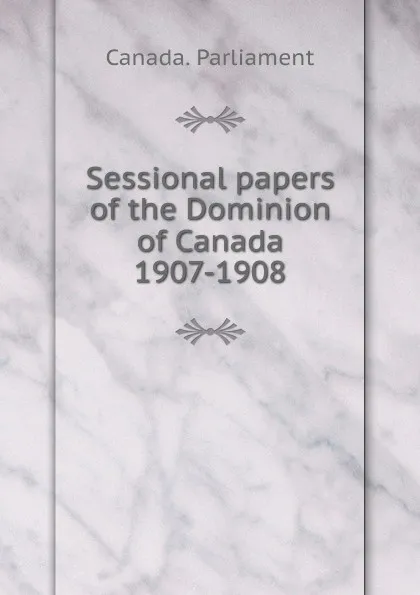 Обложка книги Sessional papers of the Dominion of Canada 1907-1908, Canada. Parliament