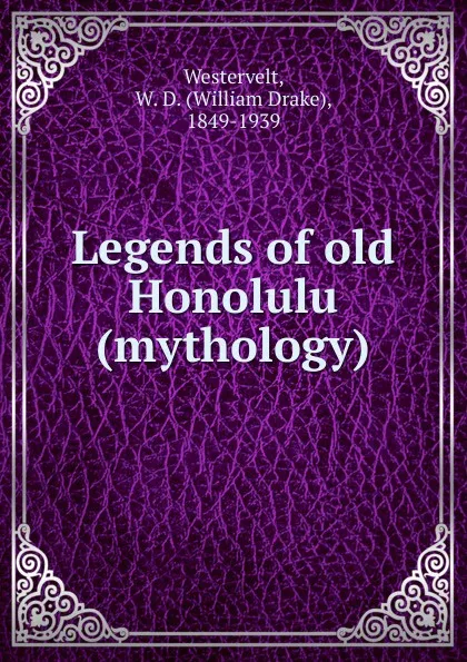 Обложка книги Legends of old Honolulu, William Drake Westervelt