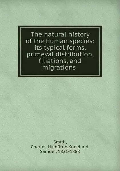 Обложка книги The natural history of the human species, Charles Hamilton Smith