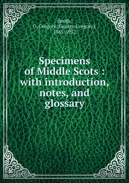 Обложка книги Specimens of Middle Scots, George Gregory Smith