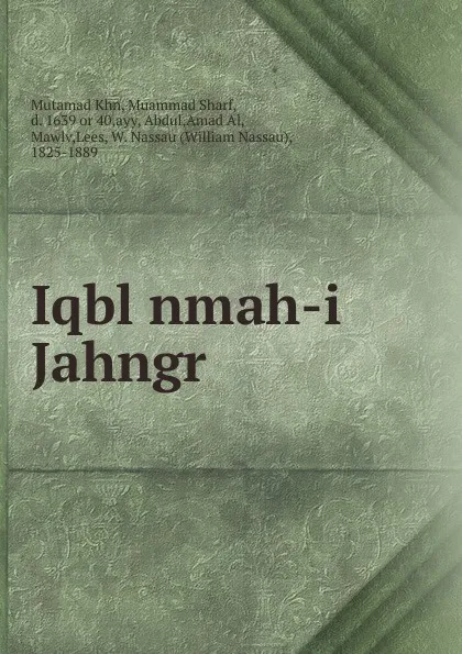 Обложка книги Iqbl nmah-i Jahngr, Mutamad Khn