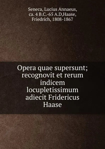 Обложка книги Opera quae supersunt, Lucius Annaeus Seneca