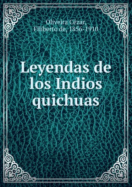 Обложка книги Leyendas de los Indios quichuas, Oliveira Cézar