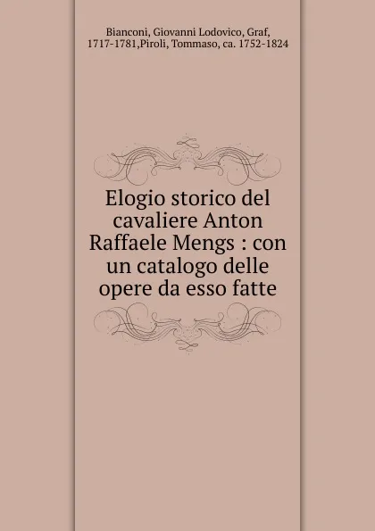 Обложка книги Elogio storico del cavaliere Anton Raffaele Mengs, Giovanni Lodovico Bianconi