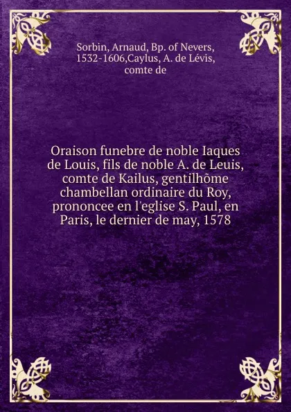 Обложка книги Oraison. funebre de noble Iaques de Levis, Arnaud Sorbin