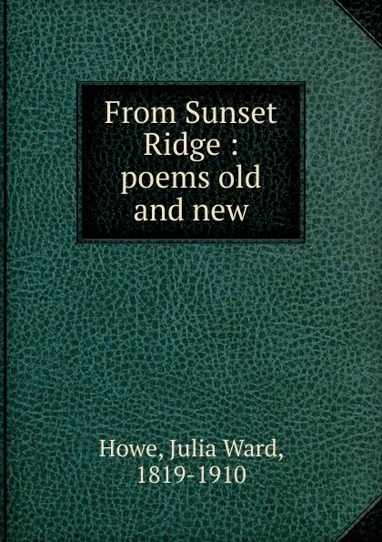 Обложка книги From Sunset Ridge, Howe Julia Ward