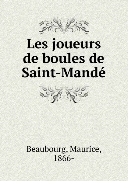 Обложка книги Les joueurs de boules de Saint-Mande, Maurice Beaubourg