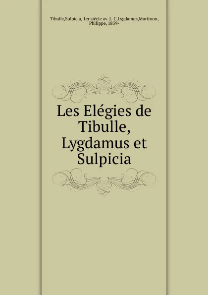 Обложка книги Les Elegies de Tibulle, Lygdamus et Sulpicia, Sulpicia Tibulle