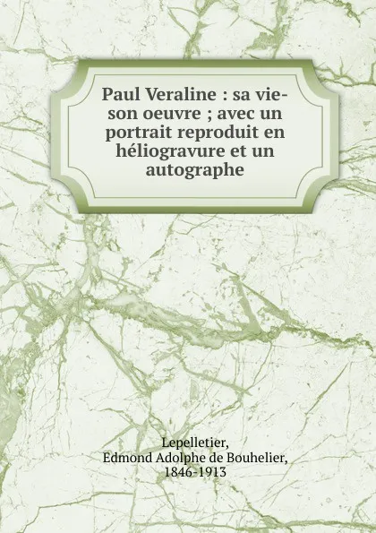 Обложка книги Paul Veraline. Sa vie-son oeuvre, Edmond Adolphe de Bouhelier Lepelletier