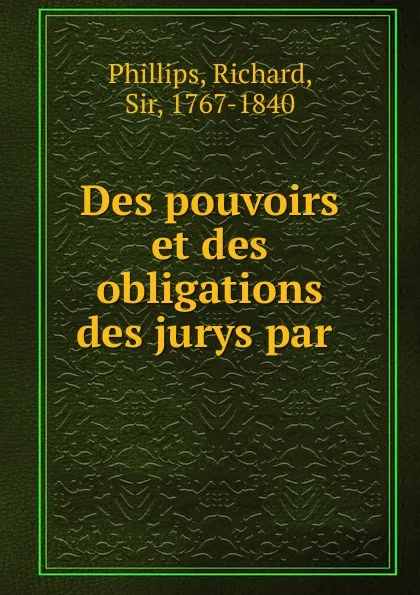 Обложка книги Des pouvoirs et des obligations des jurys, Richard Phillips
