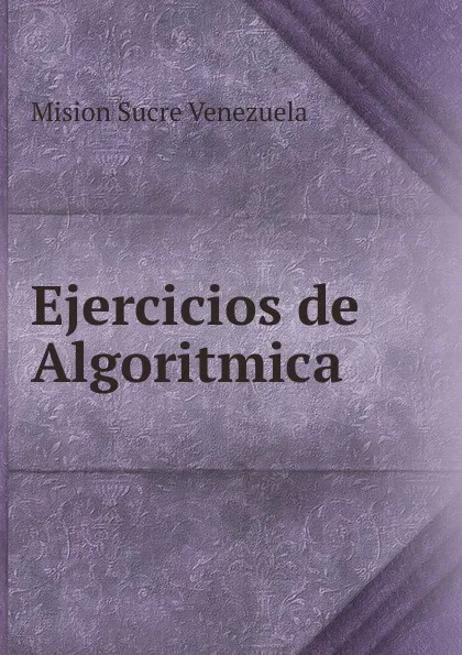 Обложка книги Ejercicios de Algoritmica, Mision Sucre Venezuela