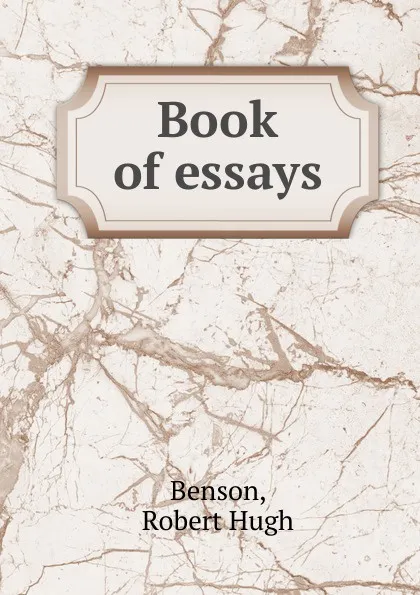 Обложка книги Book of essays, Benson Robert Hugh