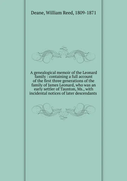 Обложка книги A genealogical memoir of the Leonard family, William Reed Deane