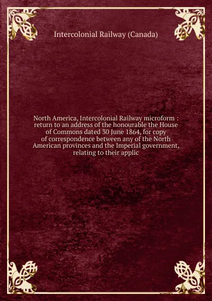 Обложка книги North America, Intercolonial Railway microform, Intercolonial Railway Canada