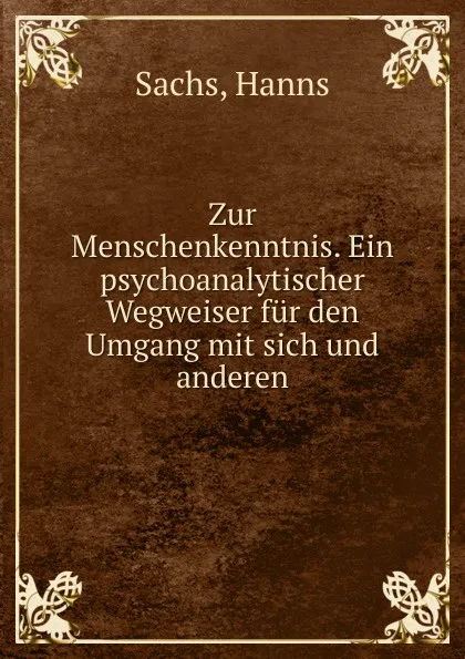 Обложка книги Zur Menschenkenntnis. Ein psychoanalytischer Wegweiser fur den Umgang mit sich und anderen, Hanns Sachs