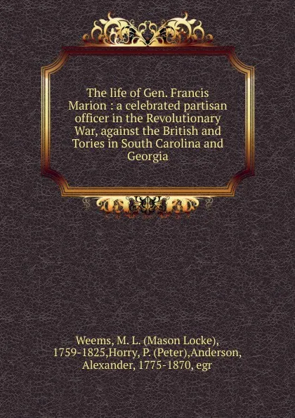 Обложка книги The life of Gen. Francis Marion, Mason Locke Weems