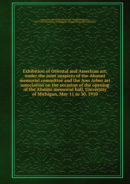 Обложка книги Exhibition of Oriental and American art, Theodore Wesley Koch