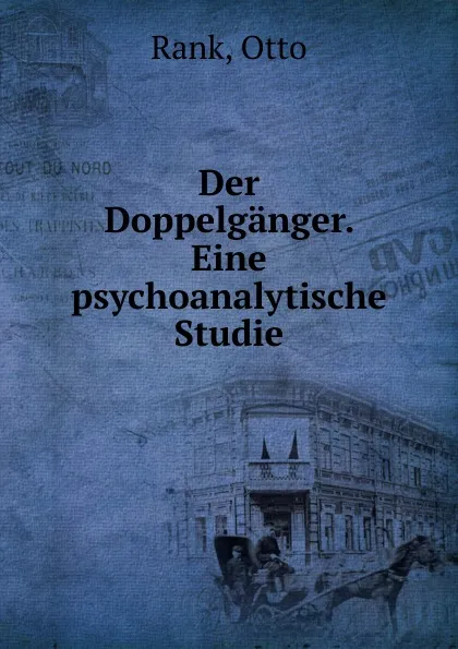 Обложка книги Der Doppelganger. Eine psychoanalytische Studie, Otto Rank