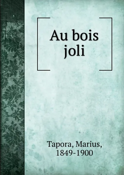 Обложка книги Au bois joli, Gabriel Vicaire