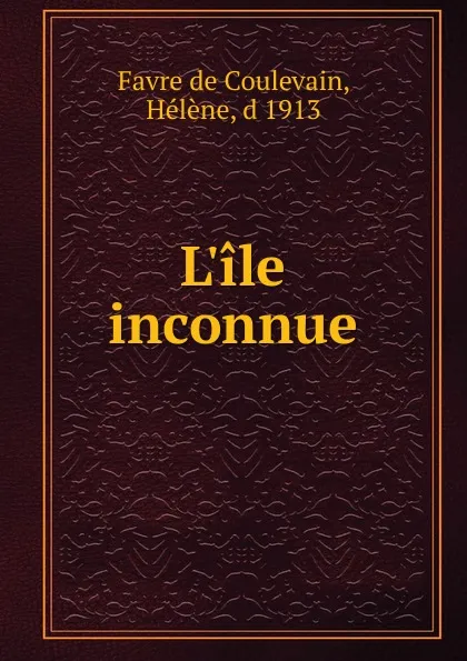 Обложка книги L'ile inconnue, Favre de Coulevain