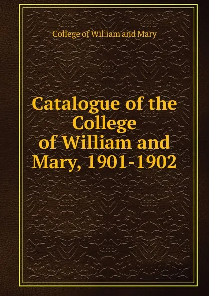 Обложка книги Catalogue of the College of William and Mary, 1901-1902, College of William and Mary
