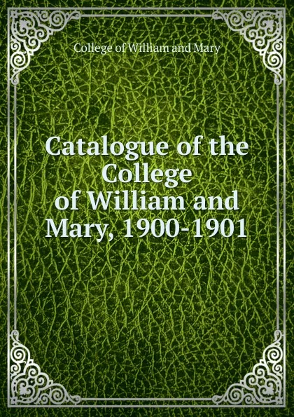Обложка книги Catalogue of the College of William and Mary, College of William and Mary
