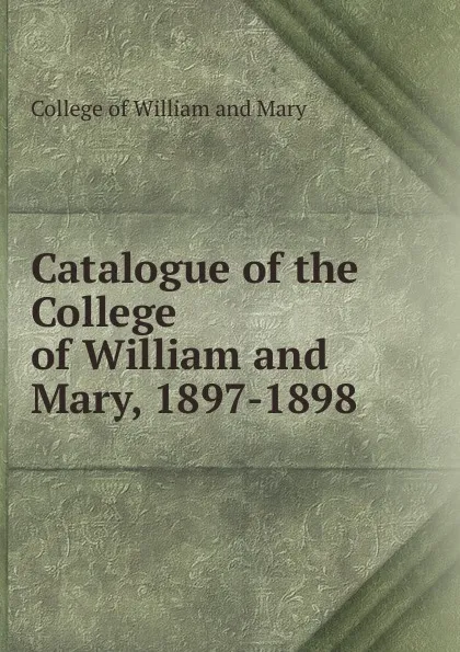 Обложка книги Annual catalogue 1897-1898, College of William and Mary