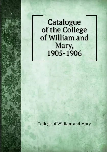 Обложка книги Catalogue of the College of William and Mary, 1905-1906, College of William and Mary