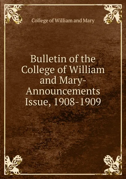 Обложка книги Bulletin of the College of William and Mary- Announcements Issue, 1908-1909, College of William and Mary