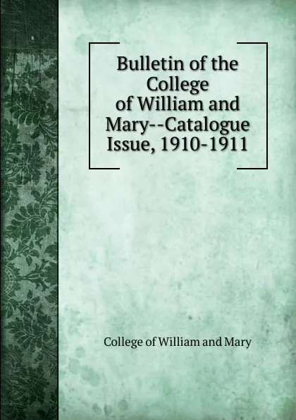 Обложка книги Bulletin of the College of William and Mary-Catalogue Issue, 1910-1911, College of William and Mary