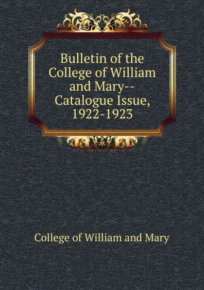 Обложка книги Bulletin of the College of William and Mary-Catalogue Issue, 1922-1923, College of William and Mary