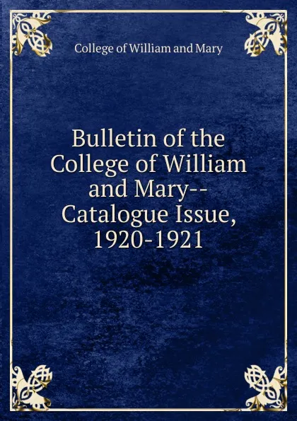 Обложка книги Bulletin. Catalogue 1920-1921, College of William and Mary