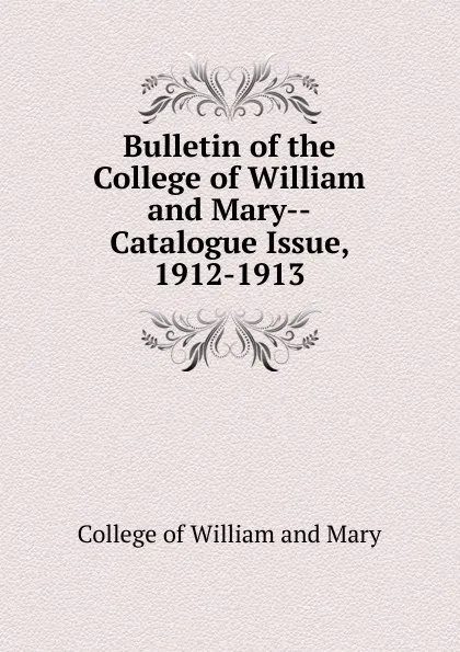Обложка книги Bulletin of the College of William and Mary-Catalogue Issue, 1912-1913, College of William and Mary
